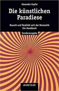 Die künstlichen Paradiese: Rausch und Realität seit der Romantik. Ein Handbuch