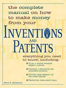 The Complete Manual on How to Make Money from Your Inventions and Patents