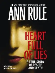 «Heart Full of Lies: A True Story of Desire and Death» by Ann Rule