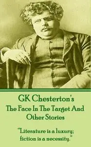 «The Face In The Target And Other Stories» by Gilbert Keith Chesterton