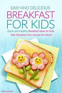 Easy and Delicious Breakfast for Kids: Quick and Healthy Breakfast Ideas for Kids