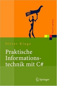 Praktische Informationstechnik mit C# (C Sharp): Anwendungen und Grundlagen by Oliver Kluge (Repost)