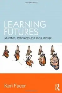 Learning Futures: Education, Technology and Social Change (repost)