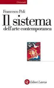 Francesco Poli - Il sistema dell'arte contemporanea. Produzione artistica, mercato, musei