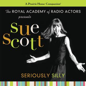 «Sue Scott: Seriously Silly (A Prairie Home Companion)» by Garrison Keillor
