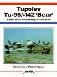 Tupolev Tu-95/Tu-142 'Bear': Russia's Intercontinental-Range Heavy Bomber (Aerofax)