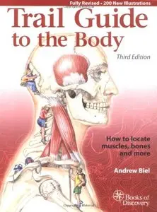 Trail Guide to the Body: How to Locate Muscles, Bones, and More, 3 edition