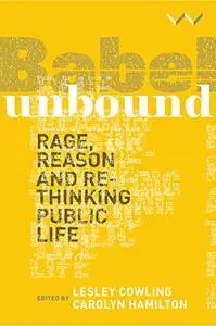 Babel Unbound: Rage, reason and rethinking public life