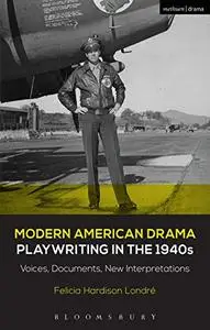 Modern American Drama: Playwriting in the 1940s: Voices, Documents, New Interpretations