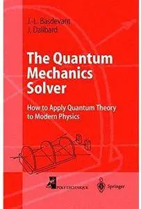 The Quantum Mechanics Solver: How to Apply Quantum Theory to Modern Physics [Repost]