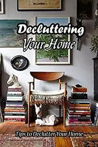 Decluttering Your Home: Tips to Declutter Your Home: Simple Ways to Declutter Your Home