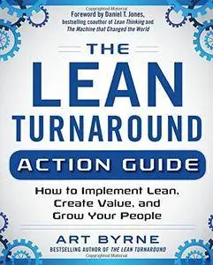 The Lean Turnaround Action Guide: How to Implement Lean, Create Value and Grow Your People (repost)