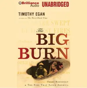 The Big Burn: Teddy Roosevelt and the Fire That Saved America [Audiobook]
