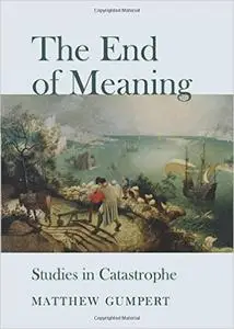 The End of Meaning: Studies in Catastrophe (repost)