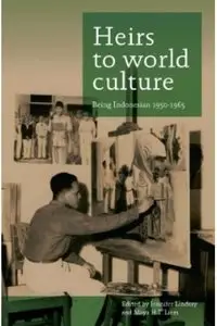Heirs to World Culture: Being Indonesian, 1950-1965