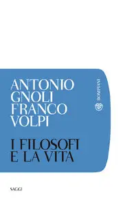 Antonio Gnoli, Franco Volpi - I filosofi e la vita