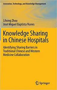 Knowledge Sharing in Chinese Hospitals: Identifying Sharing Barriers in Traditional Chinese and Western Medicine Collaboration