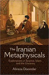 The Iranian Metaphysicals: Explorations in Science, Islam, and the Uncanny (Repost)