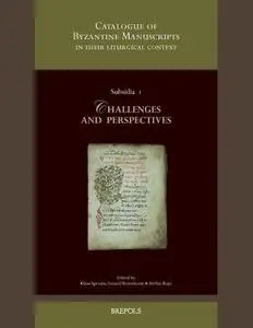 A Catalogue of Byzantine Manuscripts in their Liturgical Context: Challenges and Perspectives: Collected Papers resulting from