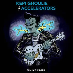 Kepi Ghoulie & The Accelerators - Fun In The Dark (2015)