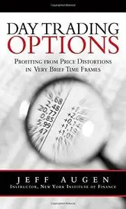 Day Trading Options: Profiting from Price Distortions in Very Brief Time Frames