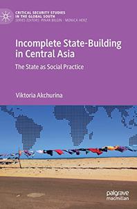 Incomplete State-Building in Central Asia :The State as Social Practice