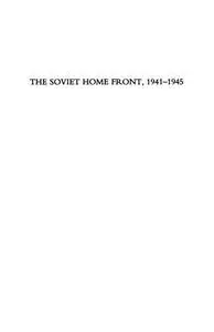 The Soviet Home Front, 1941-1945: A Social and Economic History of the USSR in World War II