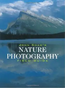 John Shaw's Nature Photography Field Guide (repost)