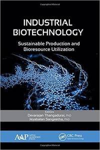 Industrial Biotechnology: Sustainable Production and Bioresource Utilization