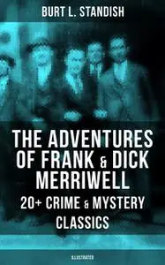 «The Adventures of Frank & Dick Merriwell: 20+ Crime & Mystery Classics (Illustrated)» by Burt L.Standish