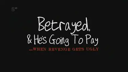 Channel 5 - Betrayed and He's Going to Pay: When Revenge Gets Ugly (2016)