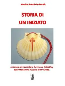 Maurizio Antonio De Pascalis - Storia di un Iniziato