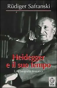 Rüdiger Safranski - Heidegger e il suo tempo. Una biografia filosofica