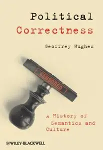 Political Correctness: A History of Semantics and Culture (repost)