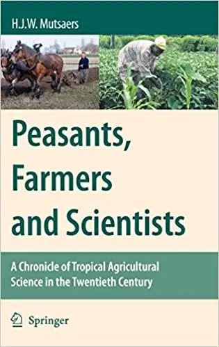 Peasants, Farmers and Scientists: A Chronicle of Tropical Agricultural Science in the Twentieth Century