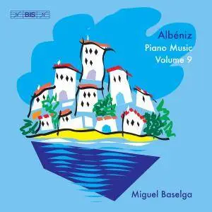 Miguel Baselga - Albéniz: Piano Music, Vol. 9 (2017)