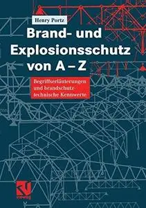Brand- und Explosionsschutz von A-Z: Begriffserläuterungen und brandschutztechnische Kennwerte