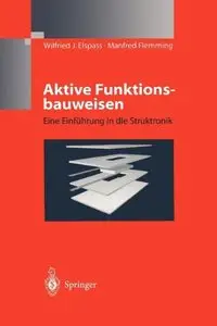 Aktive Funktionsbauweisen: Eine Einführung in die Struktronik by W.J. Elspass, Manfred Flemming
