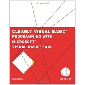 Clearly Visual Basic: Programming with Microsoft Visual Basic 2010 (Repost)