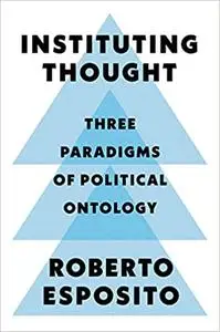 Instituting Thought: Three Paradigms of Political Ontology