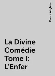 «La Divine Comédie Tome I: L’Enfer» by Dante Alighieri