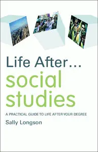 Life After... Social Studies: A Practical Guide to Life After Your Degree