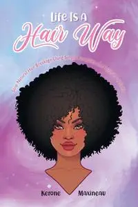 «Life Is A Hair Way» by Kerone Maxineau