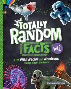 Totally Random Facts Volume 1: 3,117 Wild, Wacky, and Wonderous Things About the World (Totally Random Facts)