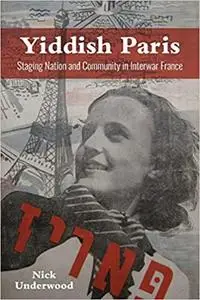 Yiddish Paris: Staging Nation and Community in Interwar France