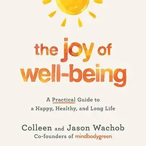 The Joy of Well-Being: A Practical Guide to a Happy, Healthy, and Long Life [Audiobook]