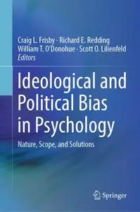 Ideological and Political Bias in Psychology: Nature, Scope, and Solutions