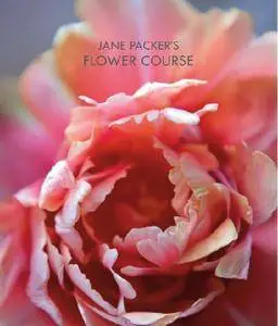 Jane Packer's Flower Course: Easy techniques for fabulous flower arranging