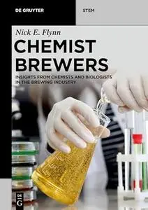 Chemist Brewers: Insights from Chemists and Biologists in the Brewing Industry (De Gruyter STEM)