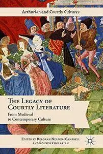 The Legacy of Courtly Literature: From Medieval to Contemporary Culture (Arthurian and Courtly Cultures)